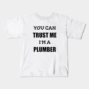 You Can Trust Me Im a Plumber Kids T-Shirt